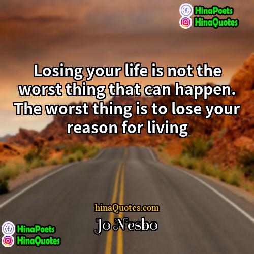 Jo Nesbo Quotes | Losing your life is not the worst